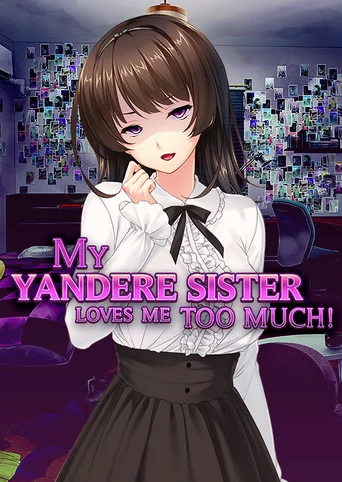 My Yandere Sister loves me too much!