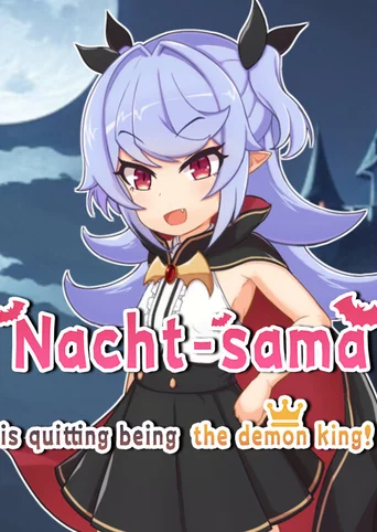 Nacht-sama is quitting being the demon king!