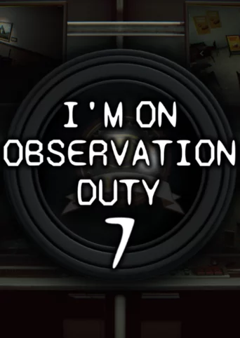 I'm on Observation Duty 7