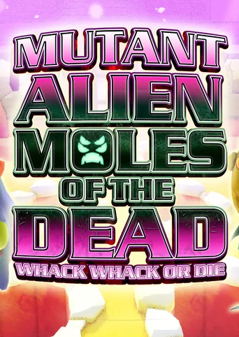 Mutant Alien Moles of the Dead: Whack Whack or Die