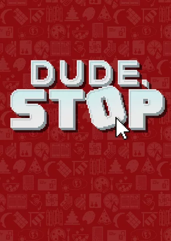 Dude, Stop