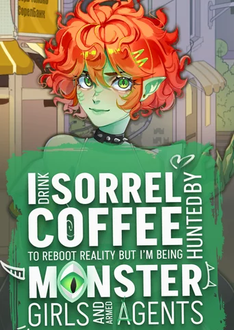 I Drink Sorrel Coffee to Reboot Reality, but I’m Being Hunted by Monster Girls and Armed Agents