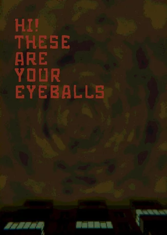 Hi! These Are Your Eyeballs