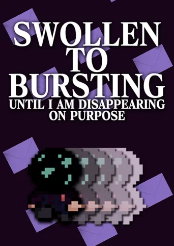 Swollen to Bursting Until I am Disappearing on Purpose