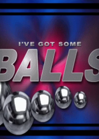 I've Got Some Balls!