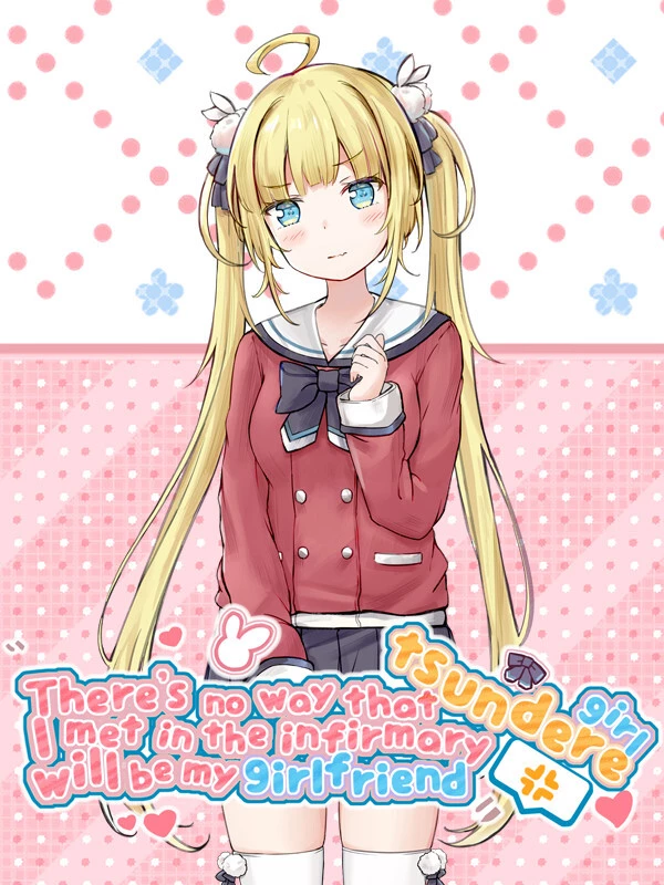 There's no way that tsundere girl I met in the infirmary will be my girlfriend