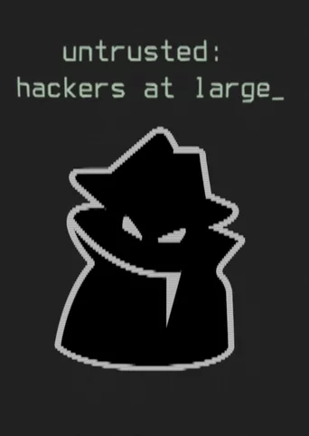 Untrusted: Hackers at Large