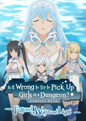 Is It Wrong to Try to Pick Up Girls in a Dungeon? Familia Myth: Fulland of Water and Light