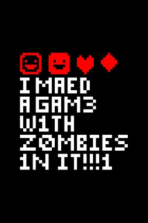 I MAED A GAM3 W1TH Z0MBIES!!!1