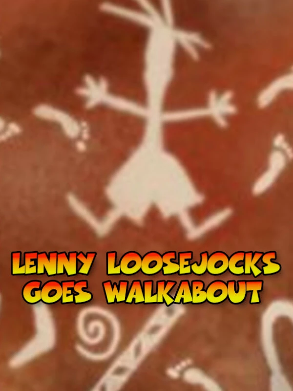 Lenny Loosejocks Goes Walkabout