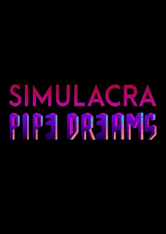 Simulacra: Pipe Dreams