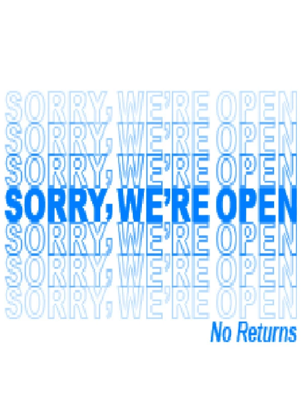 Sorry, We're Open